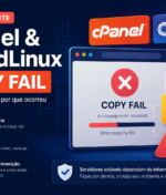 Falha recente no cPanel e CloudLinux: entendendo o erro “Copy Fail” que afetou servidores nos últimos dias